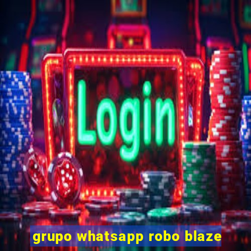 grupo whatsapp robo blaze